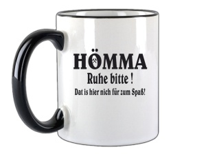 Tasse Hömma Ruhe bitte Dat is hier nich für zum Spaß