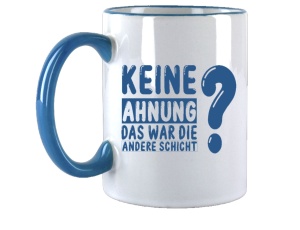 Tasse Keine Ahnung war die andere Schicht