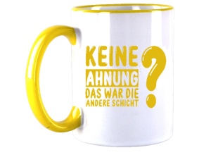 Tasse Keine Ahnung war die andere Schicht