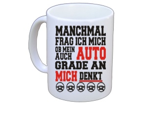 Tasse Manchmal frag ich mich ob mein Auto auch grade an mich denkt