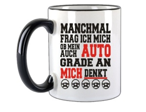 Tasse Manchmal frag ich mich ob mein Auto auch grade an mich denkt