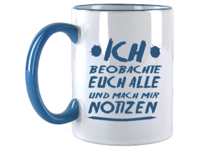 Tasse Ich beobachte Euch alle und mach mir Notitzen