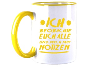 Tasse Ich beobachte Euch alle und mach mir Notitzen