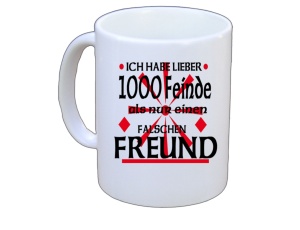 Tasse Ich habe lieber 1000 Feinde als nur einen falschen Freund