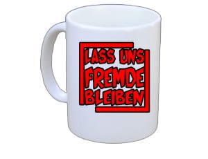 Tasse Lass uns Fremde bleiben