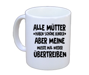 Tasse Alle Mütter haben schöne Kinder