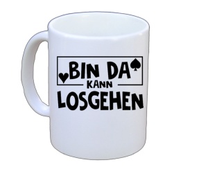 Tasse Bin da kann losgehen