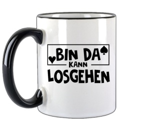 Tasse Bin da kann losgehen