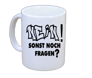 Tasse Nein! Sonst noch Fragen?