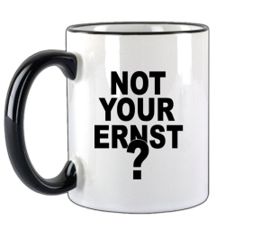 Tasse Not your ERNST?