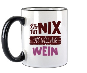 Tasse Die tut nix Die will nur Wein