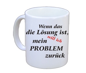 Tasse Wenn das die Lösung ist