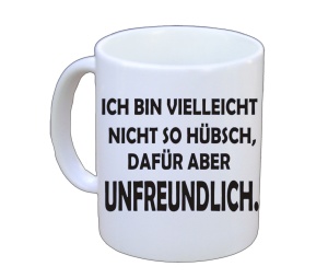 Tasse Ich bin vielleicht nicht so hübsch