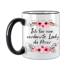 Tasse Ich bin eine verdammt Lady du Pisser