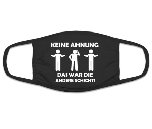 Mund Nasenschutz Keine Ahnung das war die andere Schicht