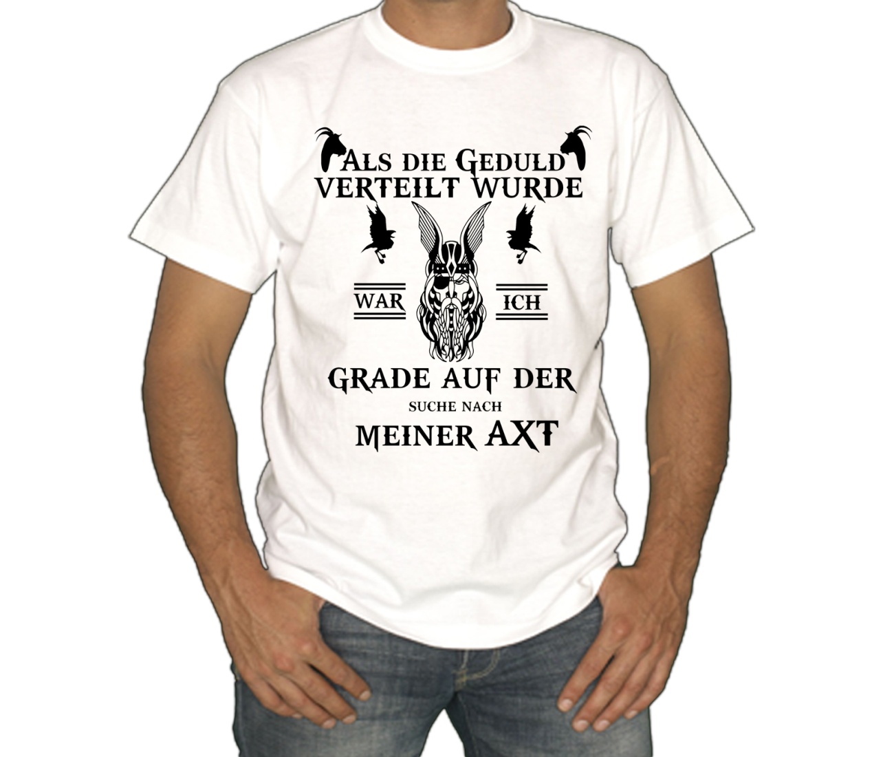 T-Shirt Als die Geduld verteilt wurde suchte ich meine Axt